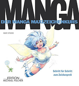 Der Manga-Zeichenkurs: Schritt für Schritt zum Zeichenprofi (Der Manga Maxizeichenkurs)