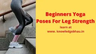 Beginners Yoga Poses For Leg Strength