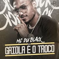 Baixar Gaiola Ã‰ o Troco - MC DÃº Black Mp3