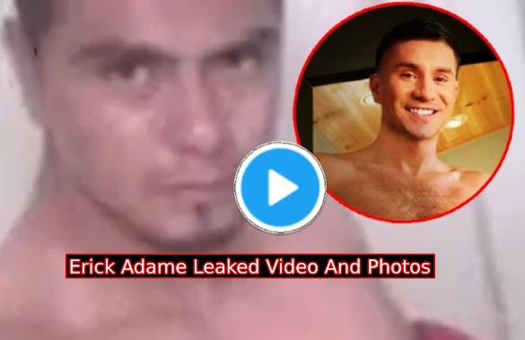 (Real) Watch Erick Adame Leaked Video And Photos