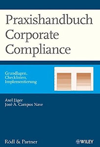 Praxishandbuch Corporate Compliance: Grundlagen - Checklisten - Implementierung