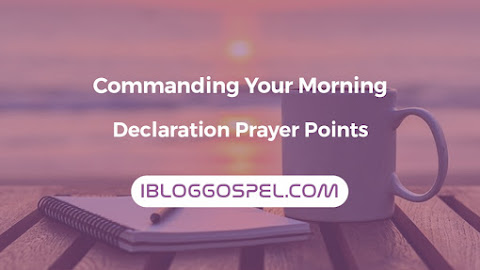 Commanding Your Morning Declarations Prayer Points