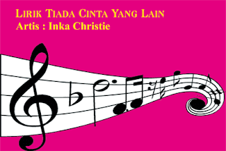 Lirik Tiada Cinta Yang Lain