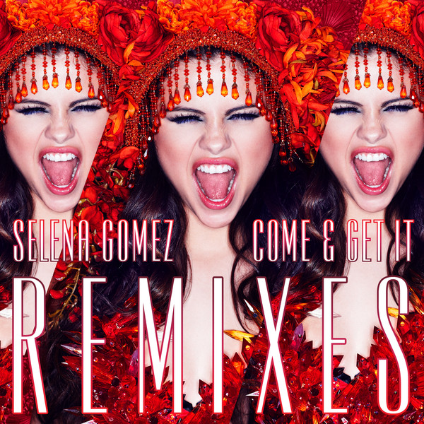 Selena Gomez - Come & Get It (Remixes) (2013) - EP [iTunes Plus AAC M4A]