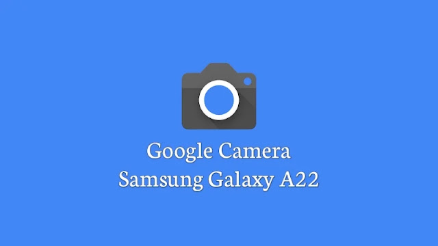 Download GCam Samsung Galaxy A22