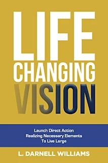 Life Changing Vision: Launch Direct Action, Realizing Necessary Elements, To Live Large book listing sites L. Darnell Williams