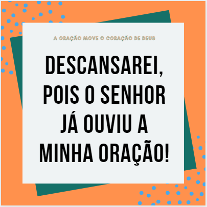 Descansarei, pois o Senhor já ouviu a minha oração!