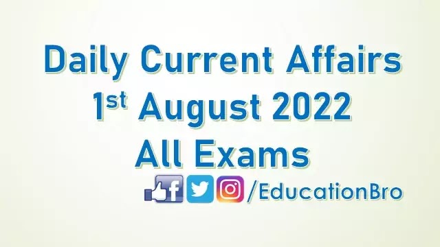 daily-current-affairs-1st-august-2022-for-all-government-examinations