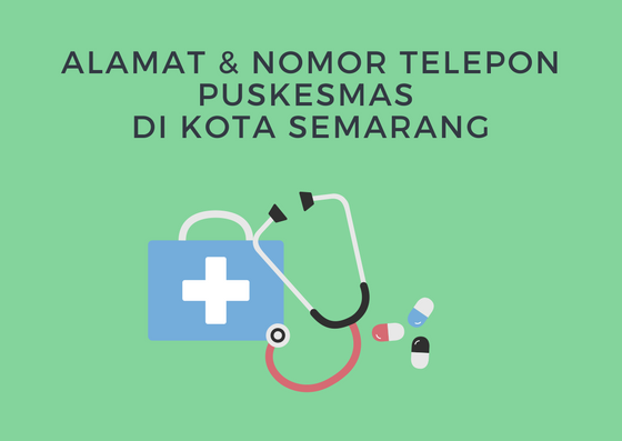 Alamat dan nomor telepon Puskesmas di Kota Semarang