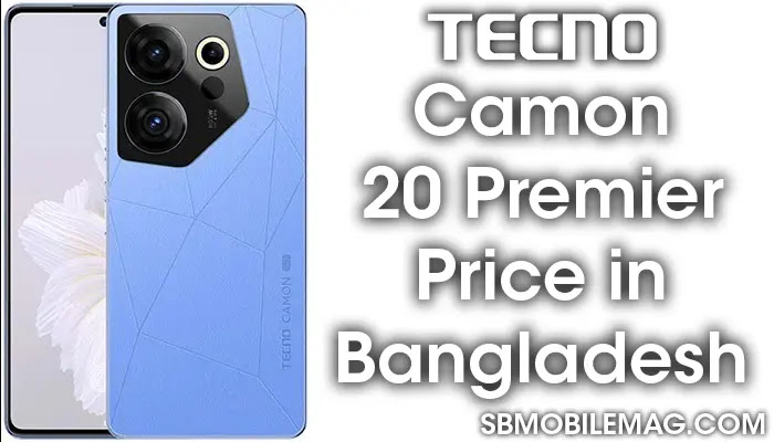 Tecno Camon 20 Premier, Tecno Camon 20 Premier Price, Tecno Camon 20 Premier Price in Bangladesh
