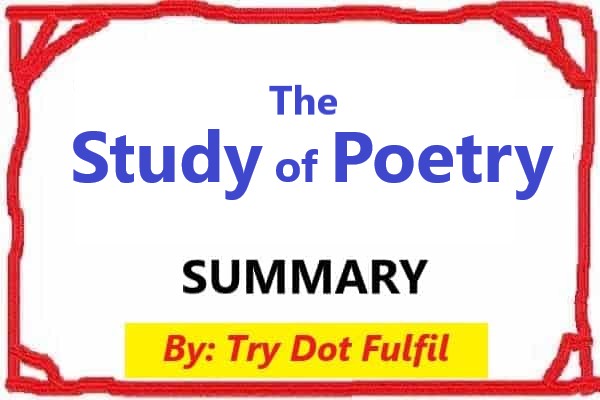 ‘The Study of Poetry’ Summary, The Study of Poetry by Matthew Arnold, Try.Fulfill ,the historic estimate, the real estimate, the personal estimate, the touchstone method, classics