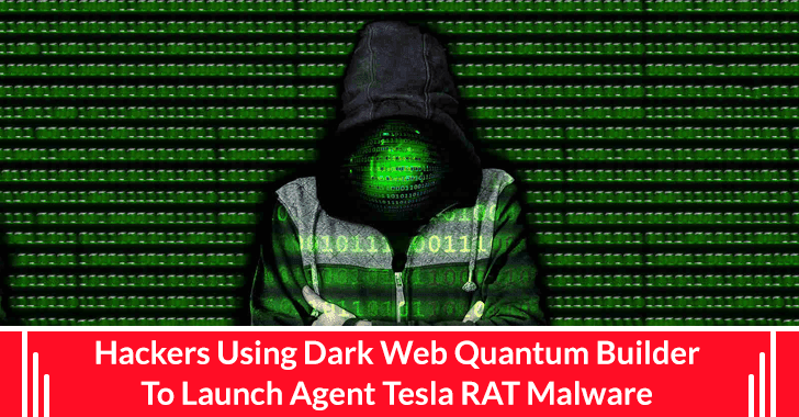 Hackers Using Dark Web Quantum Builder To Launch Agent Tesla RAT Malware￼