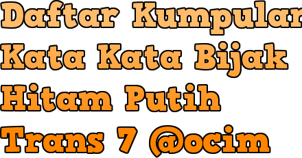  Kata Kata Bijak Hitam Putih Trans7 Ocim Blog Berita 