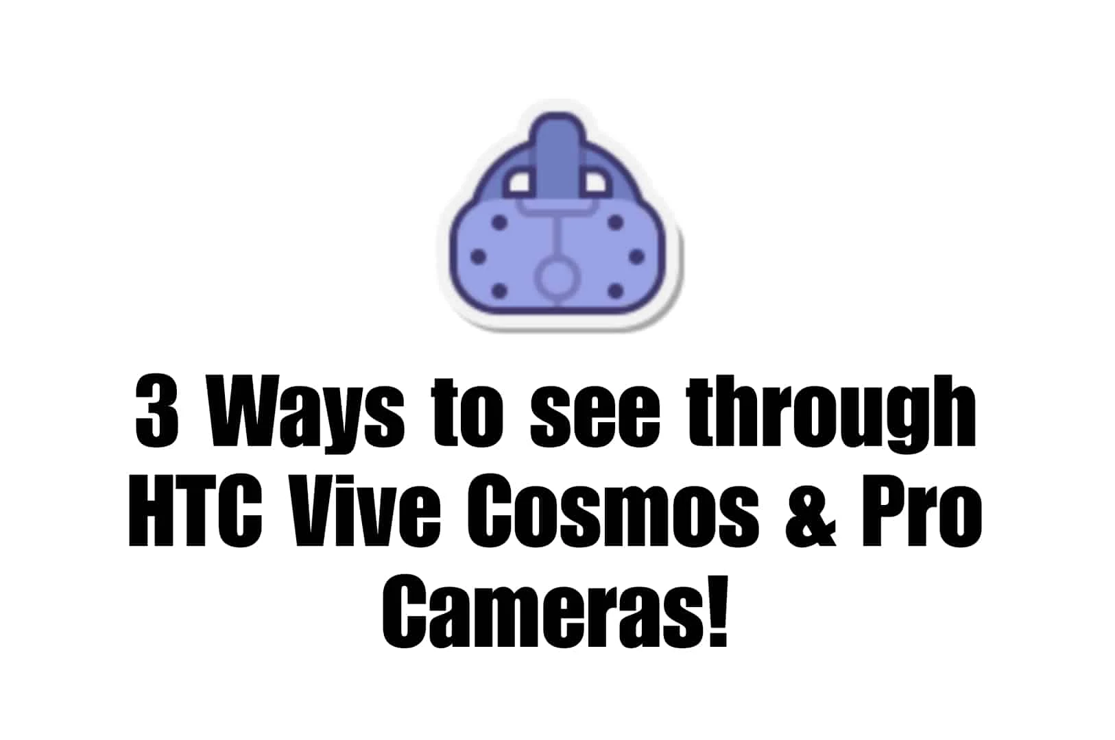 see through HTC Vive Cosmos & Pro cameras