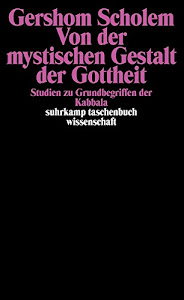 Von der mystischen Gestalt der Gottheit: Studien zu Grundbegriffen der Kabbala (suhrkamp taschenbuch wissenschaft)