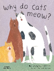 Image: Why do Cats Meow?: Curious Questions About Your Favorite Pets | Hardcover | by Lily Snowden-Fine (Author), Nick Crumpton | Publisher: Thames and Hudson; 1st edition (September 8, 2020)