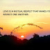 LOVE IS A MUTUAL RESPECT THAT MAKES YOU RESPECT ONE ANOTHER.