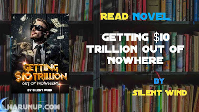 Read Getting $10 Trillion Out Of Nowhere Novel Full Episode