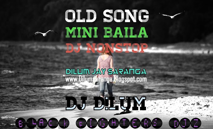 ♥Old Song Mini Baila Dj Nonstop - DJ D!LuM♥