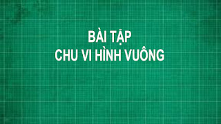 Công thức cách tính chu vi và diện tích hình vuông và bài tập