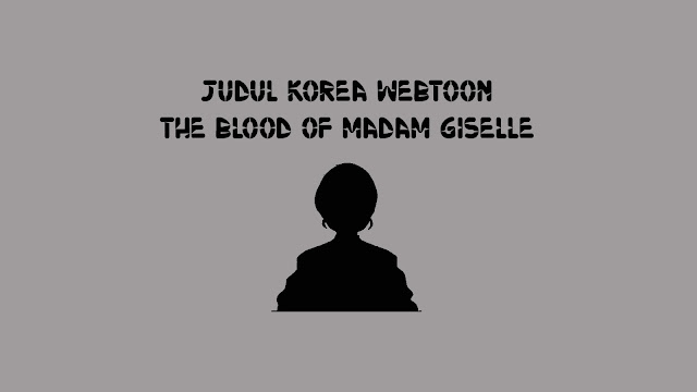 Judul Korea Webtoon The Blood of Madam Giselle