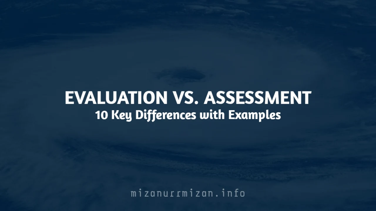 Evaluation vs. Assessment: 10 Key Differences with Examples