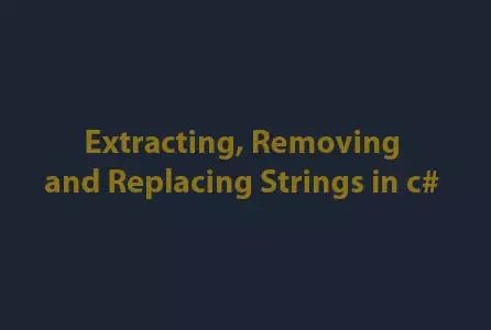 Extracting, Removing and Replacing Strings In c#