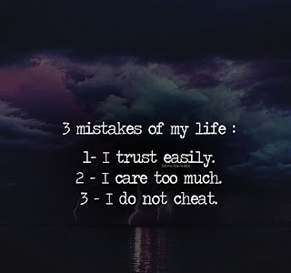 3 mistakes of my life 1 i trust easily 2 i care too much 3 i do not cheat