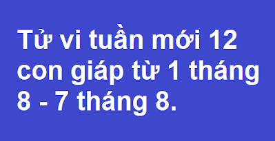 Tử vi 12 con giáp tuần mới từ 1 tháng 8 - 7 tháng 8