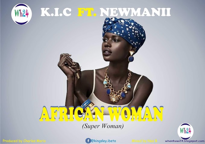 K.I.C ft. Newmanii - African Woman (Lyrics )