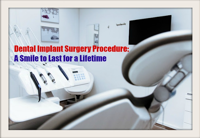 Dental Implant Surgery Procedure: A Smile to Last for a Lifetime