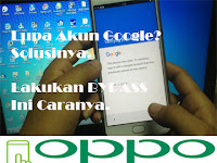 Lupa Email dan Password Akun Google di OPPO F5? Bypass dengan Cara Ini