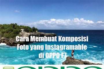 √ Cara Menciptakan Komposisi Foto Yang Instagramable Di Oppo F7