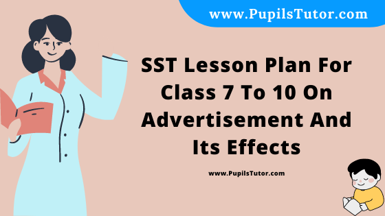 Free Download PDF Of SST Lesson Plan For Class 7 To 10 On Advertisement And Its Effects Topic For B.Ed 1st 2nd Year/Sem, DELED, BTC, M.Ed On Mega Teaching Skill In English. - www.pupilstutor.com