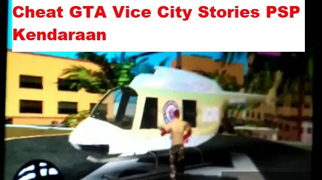  Sekarang ini yang paling banyak di cari pleh para player adalah kendaraan Cheat GTA Vice City Stories PSP Terbaru