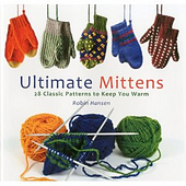 Ultimate Mittens: 28 Classic Patterns to Keep You Warm - Knitting