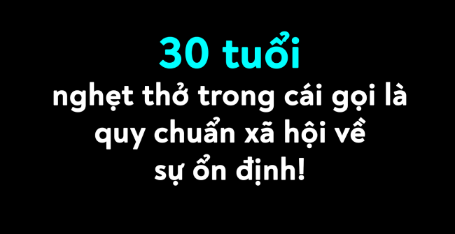 30 Tuổi nghẹt thở trong cái xã hội về sự ổn định