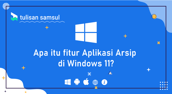 fitur Aplikasi Arsip di Windows 11