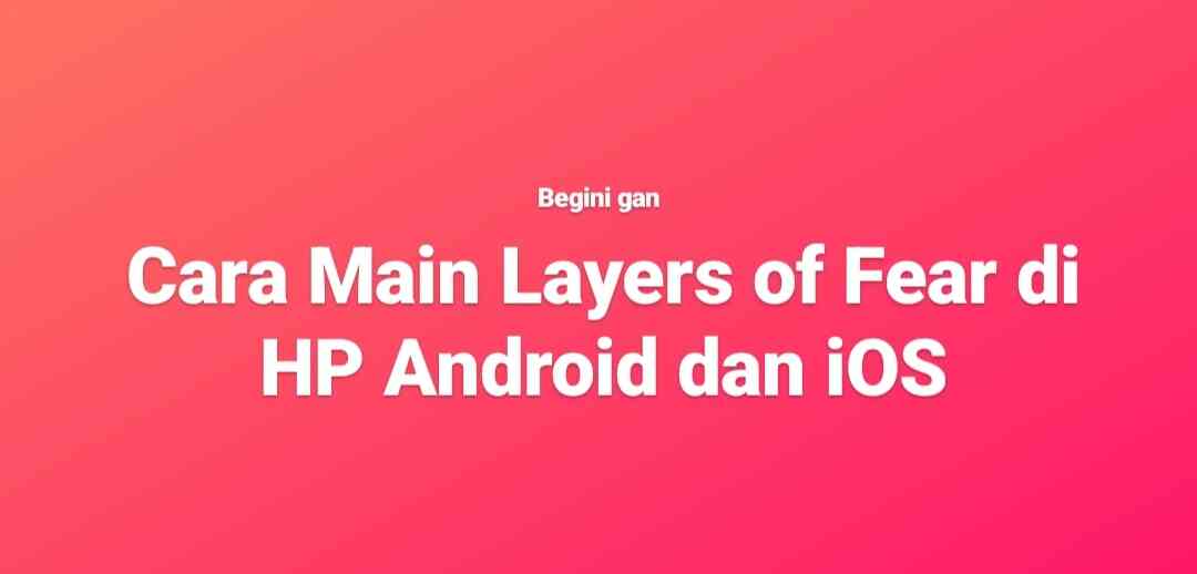 cara main layers of fear di android apk
