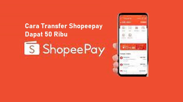 Cara Transfer Shopeepay Dapat 50 Ribu