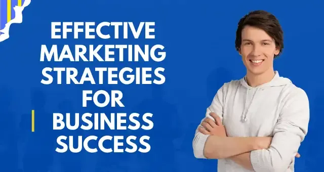 Effective Marketing Strategies for Business Success