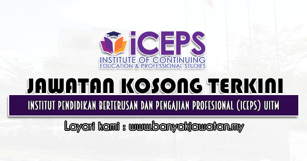 Jawatan Kosong 2021 di Institut Pendidikan Berterusan Dan Pengajian Profesional (ICEPS) Universiti Teknologi Mara