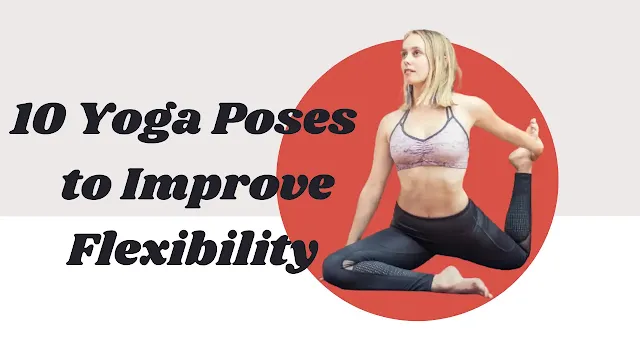 10 Yoga Poses to Improve Flexibility