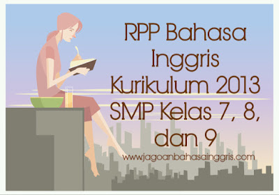  Pada kesempatan kali ini kami akan membahas dan memperlihatkan RPP Bahasa Inggris Kurikulum  RPP Bahasa Inggris Kurikulum 2013 Sekolah Menengah Pertama Kelas 7, 8, dan 9