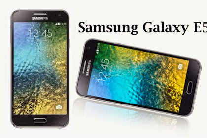 Spesifikasi Dan Harga Samsung Galaxy E5 Dengan Body Tipis Kamera Terbaik di Kelasnya