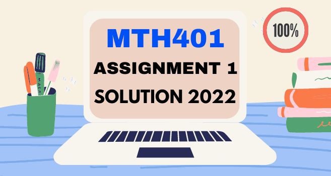 MTH401 Assignment 1 Solution Spring 2022