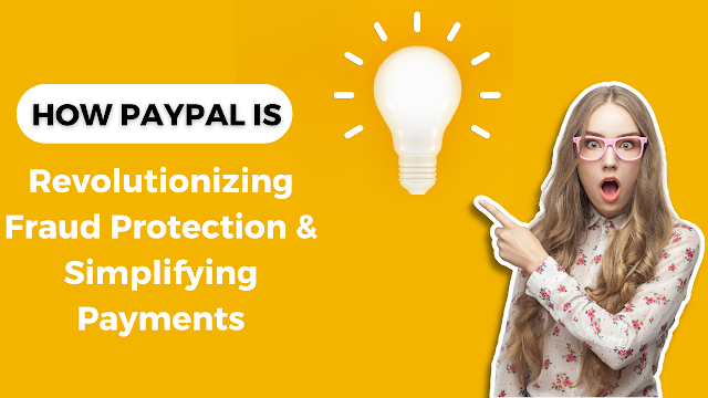 How PayPal is Revolutionizing Fraud Protection & Simplifying Payments