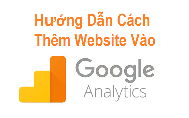 Hướng Dẫn Cách Thêm Website Vào Google Analytics