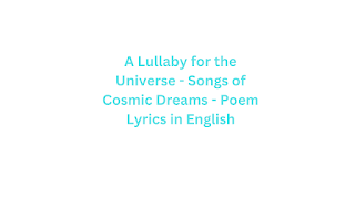 A Lullaby for the Universe - Songs of Cosmic Dreams - Poem Lyrics in English