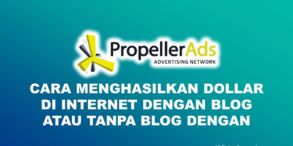 Cara Hasilkan Uang dari Blog Dengan PropellerAds & Medsos Lain Sampai +US$ 500 